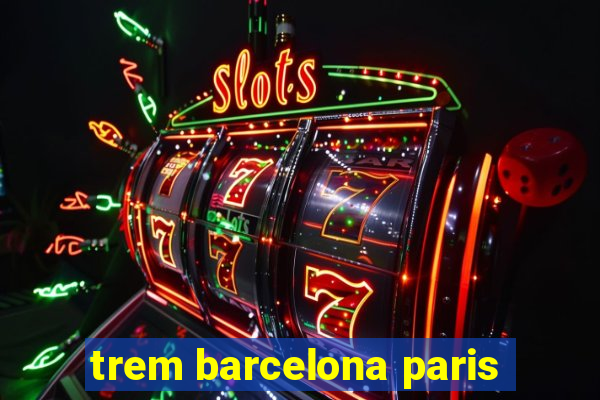 trem barcelona paris